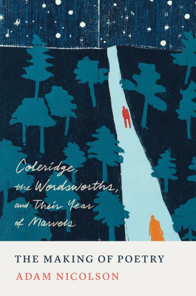 cover image The Making of Poetry: Coleridge, the Wordsworths, and Their Year of Marvels