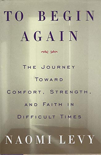 cover image To Begin Again: The Journey Toward Comfort, Strength, and Faith in Difficult Times