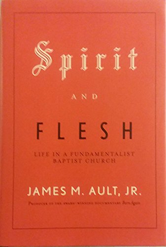 cover image SPIRIT AND FLESH: Life in a Fundamentalist Baptist Church