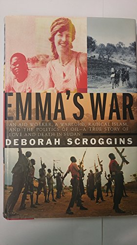 cover image EMMA'S WAR: An Aid Worker, a Warlord, Islam, Oil and Slaves—a True Story of Love and Death in the Sudan