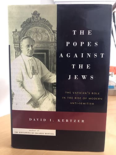 cover image The Popes Against the Jews: The Vatican's Role in the Rise of Modern Anti-Semitism