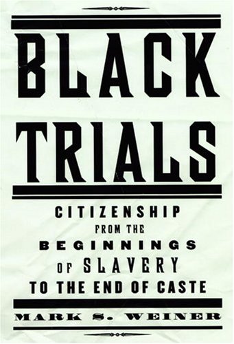 cover image BLACK TRIALS: Citizenship from the Beginnings of Slavery to the End of Caste