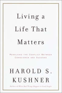 LIVING A LIFE THAT MATTERS: Resolving the Conflict Between Conscience and Success