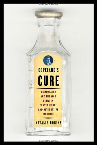 cover image COPELAND'S CURE: Homeopathy and the War Between Conventional and Alternative Medicine