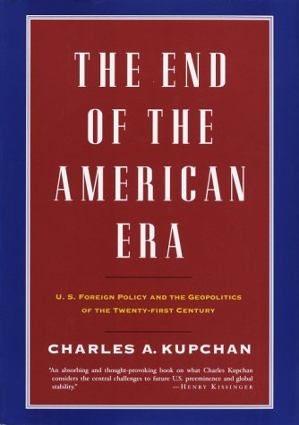 cover image THE END OF THE AMERICAN ERA: U.S. Foreign Policy and the Geopolitics of the Twenty-first Century