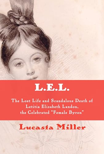 cover image L.E.L.: The Lost Life and Scandalous Death of Letitia Elizabeth Landon, the Celebrated “Female Byron”