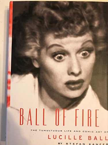 cover image BALL OF FIRE: The Tumultuous Life and Comic Art of Lucille Ball