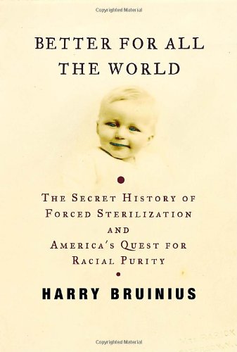 cover image Better for All the World: The Secret History of Forced Sterilization and America's Quest for Racial Purity