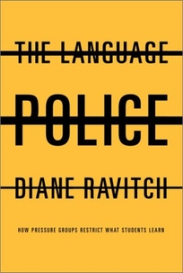 THE LANGUAGE POLICE: How Pressure Groups Restrict What Students Learn