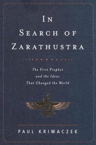 cover image IN SEARCH OF ZARATHUSTRA: The First Prophet and the Ideas That Changed the World