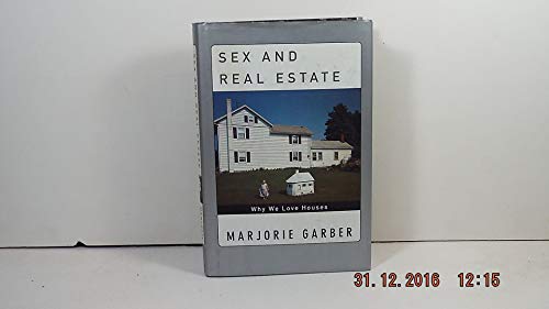 cover image Sex and Real Estate: Why We Love Houses