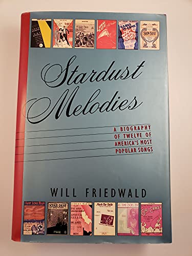 cover image STARDUST MELODIES: The Biography of Twelve of America's Most Popular Songs