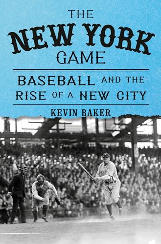 cover image The New York Game: Baseball and the Rise of a New City
