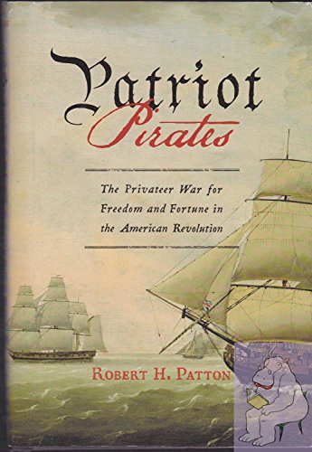cover image Patriot Pirates: The Privateer War for Freedom and Fortune in the American Revolution