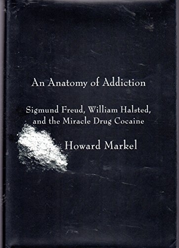 cover image An Anatomy of Addiction: Sigmund Freud, William Halsted, and the Miracle Drug Cocaine 