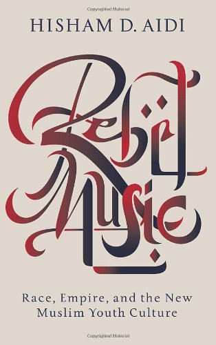 cover image Rebel Music: Race, Empire, and the New Muslim Youth Culture