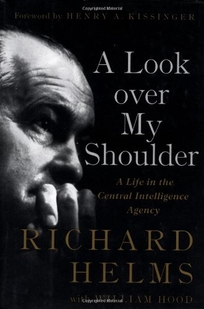 A LOOK OVER MY SHOULDER: A Life in the Central Intelligence Agency