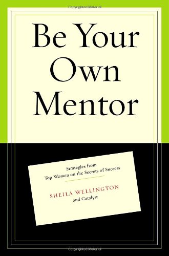 cover image Be Your Own Mentor: Strategies from Top Women on the Secrets of Success