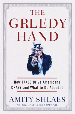 cover image The Greedy Hand: How Taxes Drive Americans Crazy and What to Do about It