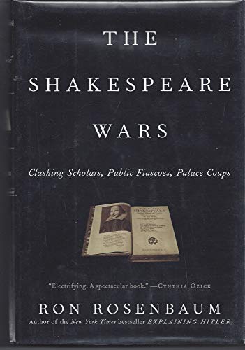 cover image The Shakespeare Wars: Clashing Scholars, Public Fiascoes, Palace Coups