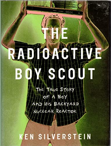 cover image THE RADIOACTIVE BOY SCOUT: The True Story of a Boy and His Backyard Nuclear Reactor