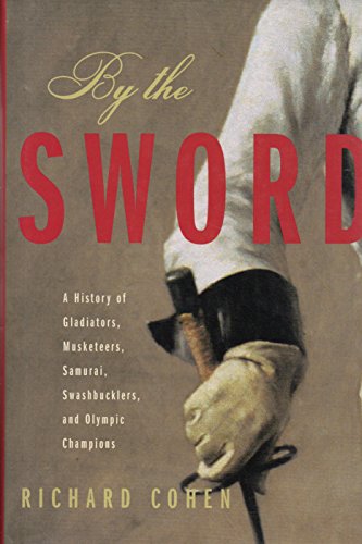 cover image BY THE SWORD: A History of Gladiators, Musketeers, Samurai, Swashbucklers, and Olympic Champions