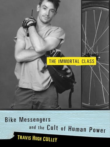 cover image The Immortal Class: Bike Messengers and the Cult of Human Power
