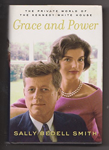 cover image GRACE AND POWER: The Private World of the Kennedy White Hose