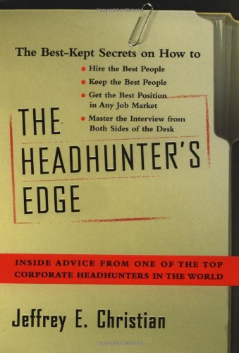 cover image HEADHUNTER CONFIDENTIAL: How to Get the Best Jobs and the Best People—Exclusive Tips from One of the Top Headhunters in the Business