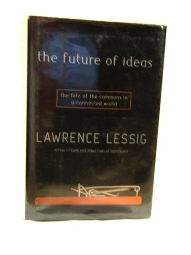cover image THE FUTURE OF IDEAS: The Fate of the Commons in a Connected World