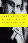 cover image MARRIED TO THE ICEPICK KILLER: A Poet in Hollywood
