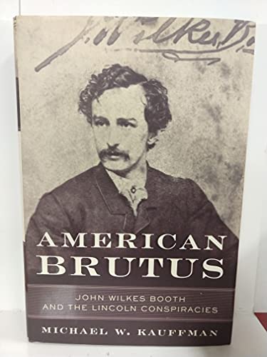 cover image AMERICAN BRUTUS: John Wilkes Booth and the Lincoln Conspiracies