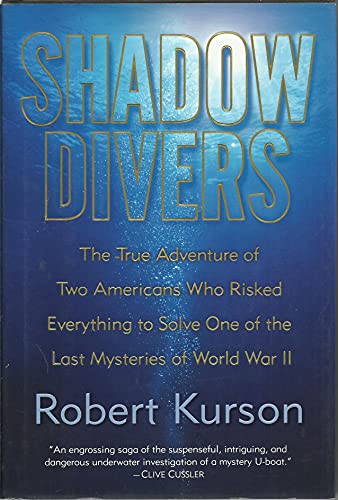 cover image SHADOW DIVERS: The True Adventure of Two Americans Who Discovered Hitler's Lost Sub