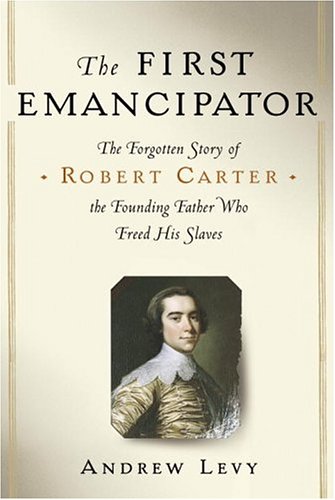 cover image The First Emancipator: The Forgotten Story of Robert Carter, the Founding Father Who Freed His Slaves