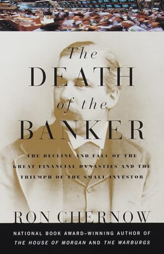 cover image The Death of the Banker: The Decline and Fall of the Great Financial Dynasties and the Triumph of the Sma LL Investor