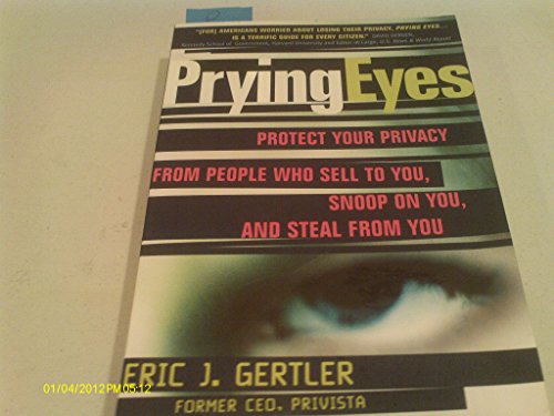 cover image PRYING EYES: Protect Your Privacy from People Who Sell to You, Snoop on You, and Steal from You