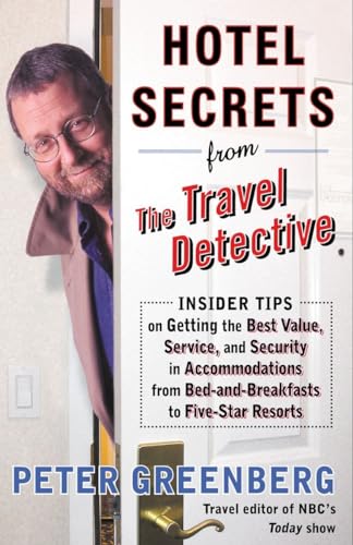 cover image Hotel Secrets from the Travel Detective: Insider Tips on Getting the Best Value, Service, and Security in Accommodations from Bed-And-Breakfasts to Fi