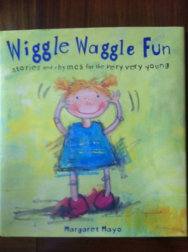 cover image WIGGLE WAGGLE FUN: Stories and Rhymes for the Very, Very Young