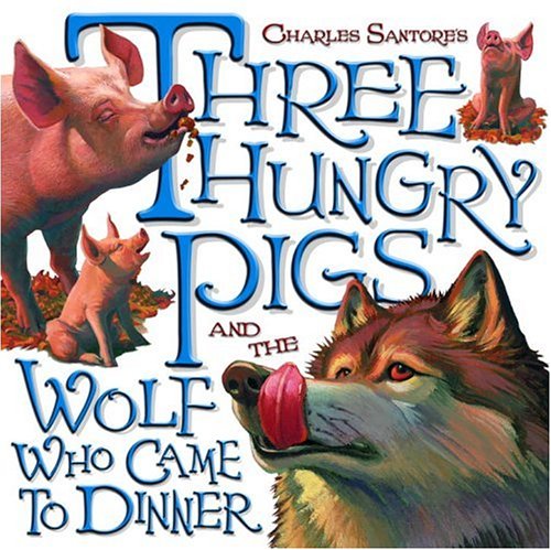 cover image Three Hungry Pigs and the Wolf Who Came to Dinner