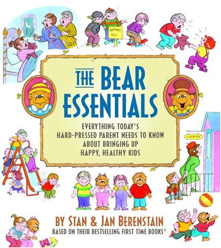cover image The Bear Essentials: Everything Today's Hard-Pressed Parent Needs to Know about Bringing Up Happy, Healthy Kids