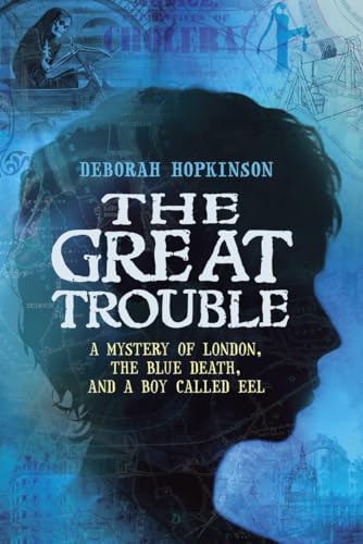 cover image The Great Trouble: A Mystery of London, the Blue Death, and a Boy Called Eel
