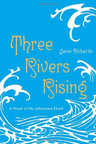 cover image Three Rivers Rising: A Novel of the Johnstown Flood