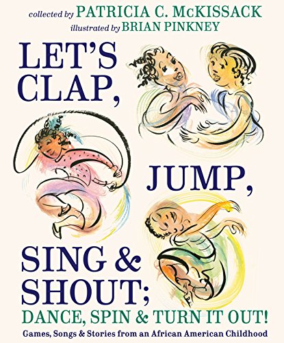 cover image Let’s Clap, Jump, Sing & Shout; Dance, Spin & Turn It Out! Games, Stories & Songs from an African American Childhood