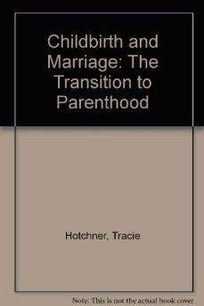 Childbirth and Marriage: The Transition to Parenthood
