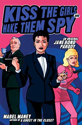 cover image KISS THE GIRLS AND MAKE THEM SPY: An Original Jane Bond Parody