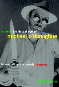 Mr. Mike: The Life and Work of Michael O'Donoghue