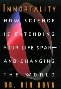 Immorality: How Science Is Extending Your Life Span- And Changing the World