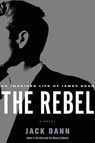 cover image THE REBEL: An Imagined Life of James Dean