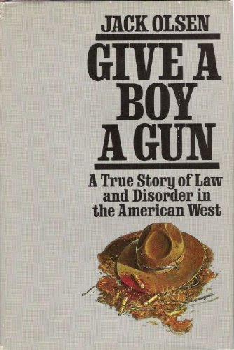 cover image Give a Boy a Gun: A True Story of Law and Disorder in the American West