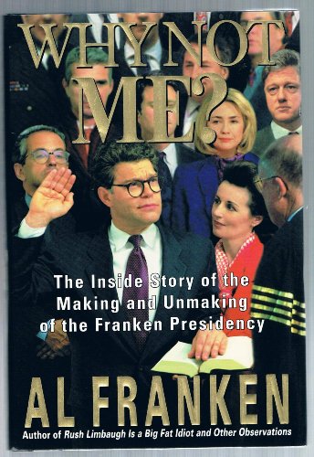 cover image Why Not Me?: The Inside Story of the Making and the Unmaking of the Franken Presidency